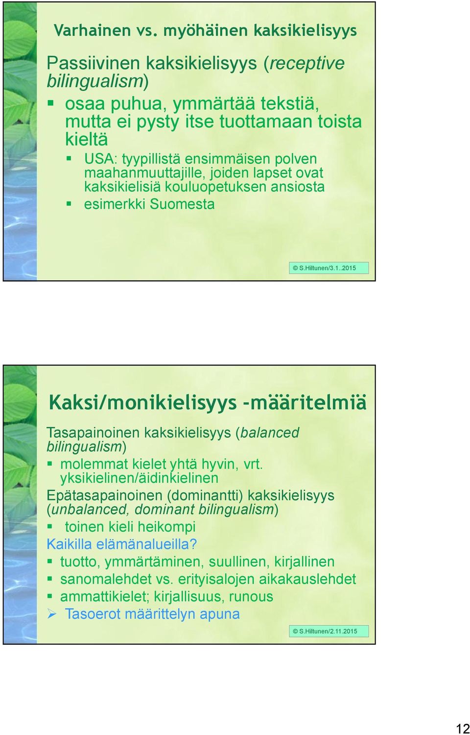 polven maahanmuuttajille, joiden lapset ovat kaksikielisiä kouluopetuksen ansiosta esimerkki Suomesta S.Hiltunen/3.1.