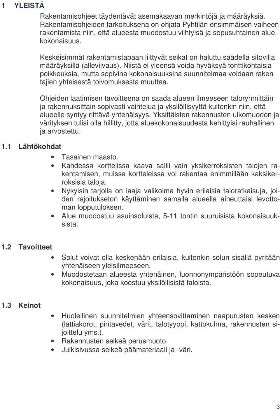 Keskeisimmät rakentamistapaan liittyvät seikat on haluttu säädellä sitovilla määräyksillä (alleviivaus).