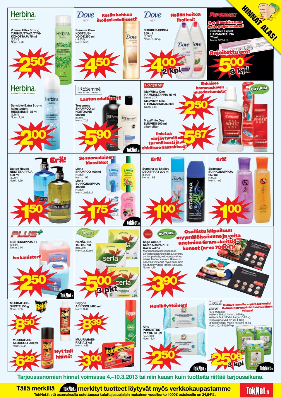 Sensitive Extra Strong hajusteeton HIUSKIINNE 75 ml (2,66/l) Norm. 2,40 Laatua edullisesti! Tresemme SHAMPOO tai HOITOAINE 900 ml (5,31/l) Norm. 7,25 5 90 MaxWhite One HAMMASTAHNA 75 ml Norm.