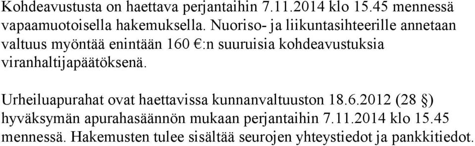 viranhaltijapäätöksenä. Urheiluapurahat ovat haettavissa kunnanvaltuuston 18.6.