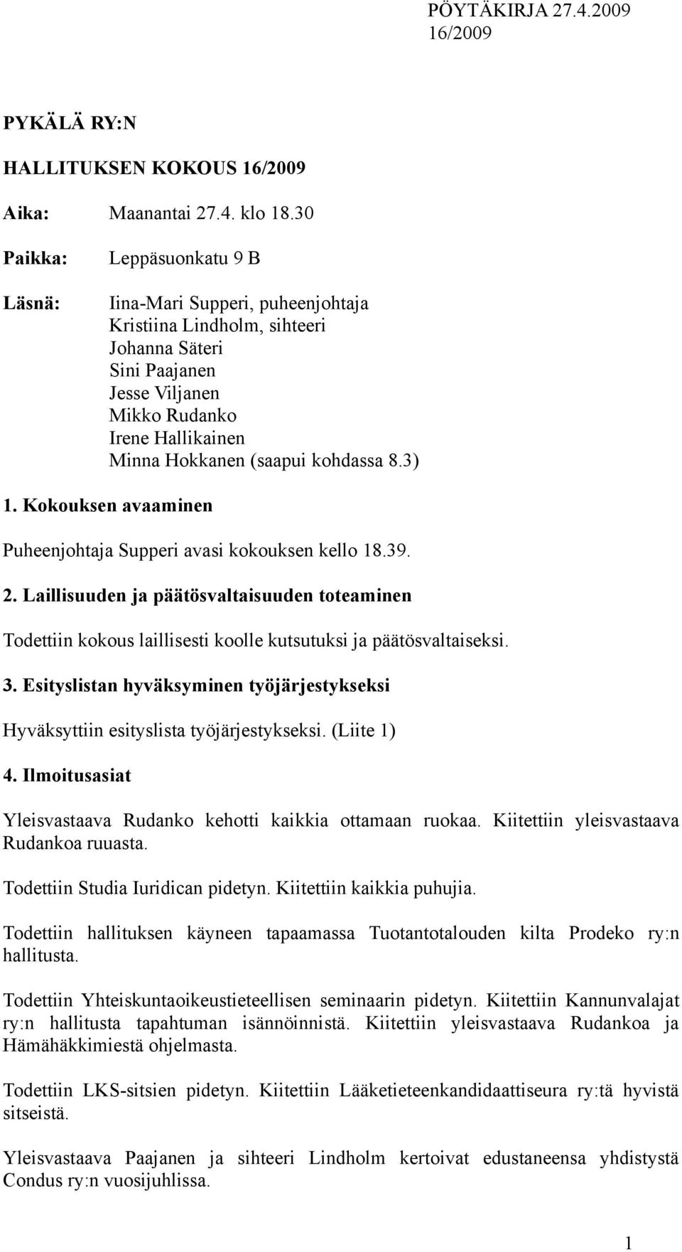 kohdassa 8.3) 1. Kokouksen avaaminen Puheenjohtaja Supperi avasi kokouksen kello 18.39. 2.