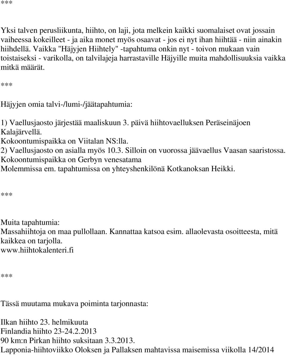 Häjyjen omia talvi-/lumi-/jäätapahtumia: 1) Vaellusjaosto järjestää maaliskuun 3. päivä hiihtovaelluksen Peräseinäjoen Kalajärvellä. Kokoontumispaikka on Viitalan NS:lla.