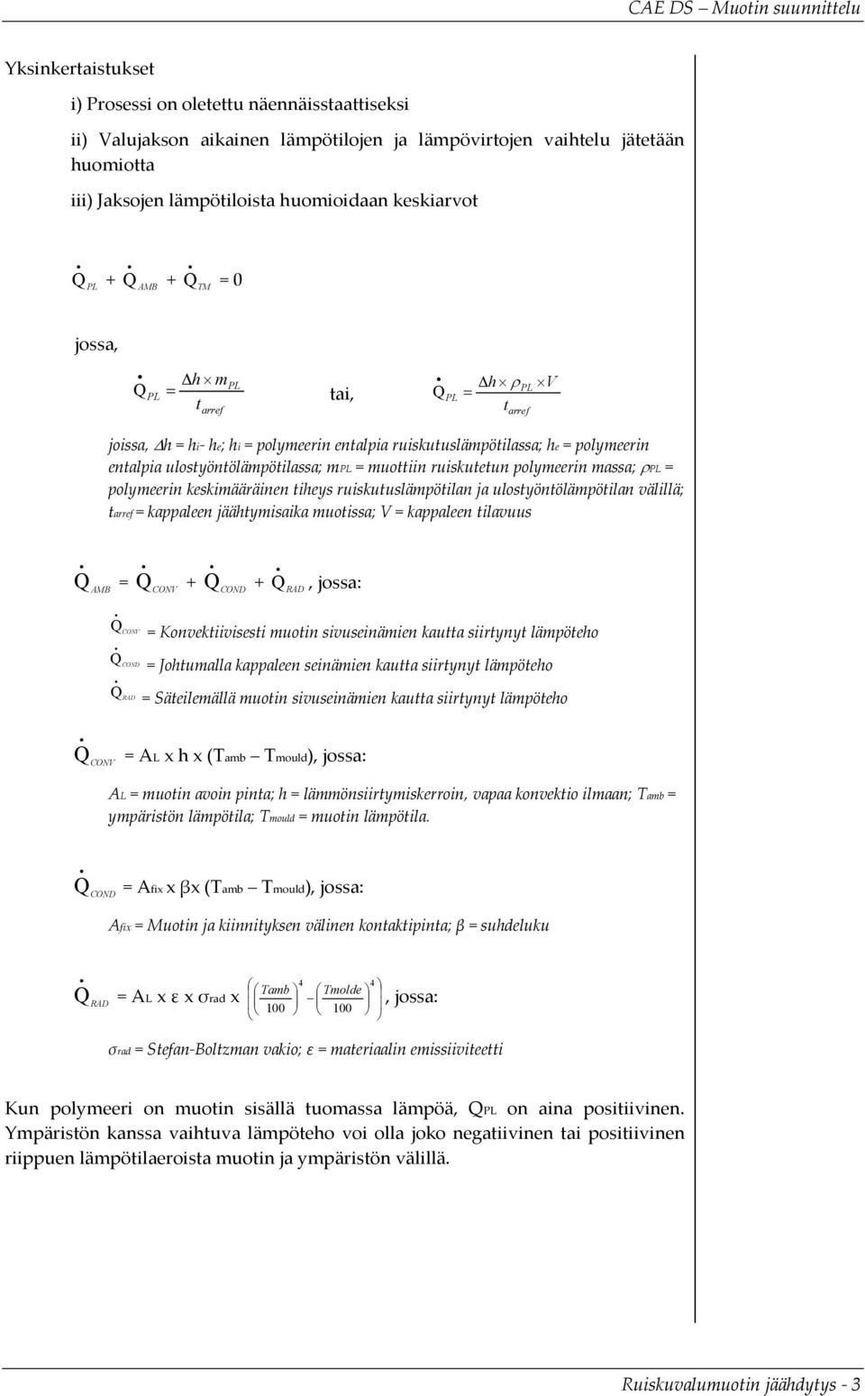 ruiskutetun polymeerin massa; ρpl = polymeerin keskimääräinen tiheys ruiskutuslämpötilan ja ulostyöntölämpötilan välillä; tarref = kappaleen jäähtymisaika muotissa; V = kappaleen tilavuus AMB = CONV