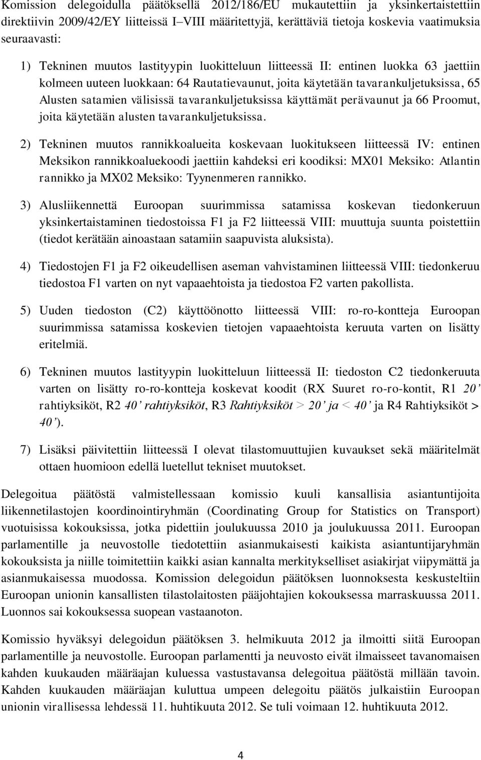 tavarankuljetuksissa käyttämät perävaunut ja 66 Proomut, joita käytetään alusten tavarankuljetuksissa.