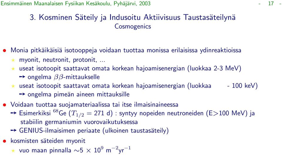 .. useat isotoopit saattavat omata korkean hajoamisenergian (luokkaa 2-3 MeV) ongelma ββ-mittaukselle useat isotoopit saattavat omata korkean hajoamisenergian (luokkaa - 100 kev) ongelma