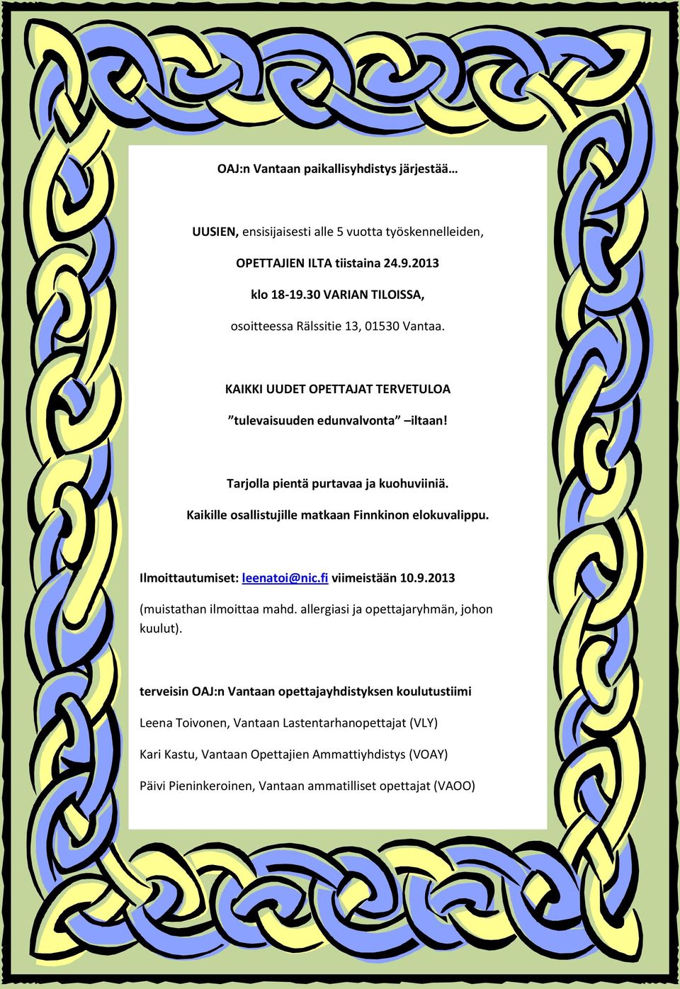 Kaikille osallistujille matkaan Finnkinon elokuvalippu. Ilmoittautumiset: leenatoi@nic.fi viimeistään 10.9.2013 (muistathan ilmoittaa mahd.