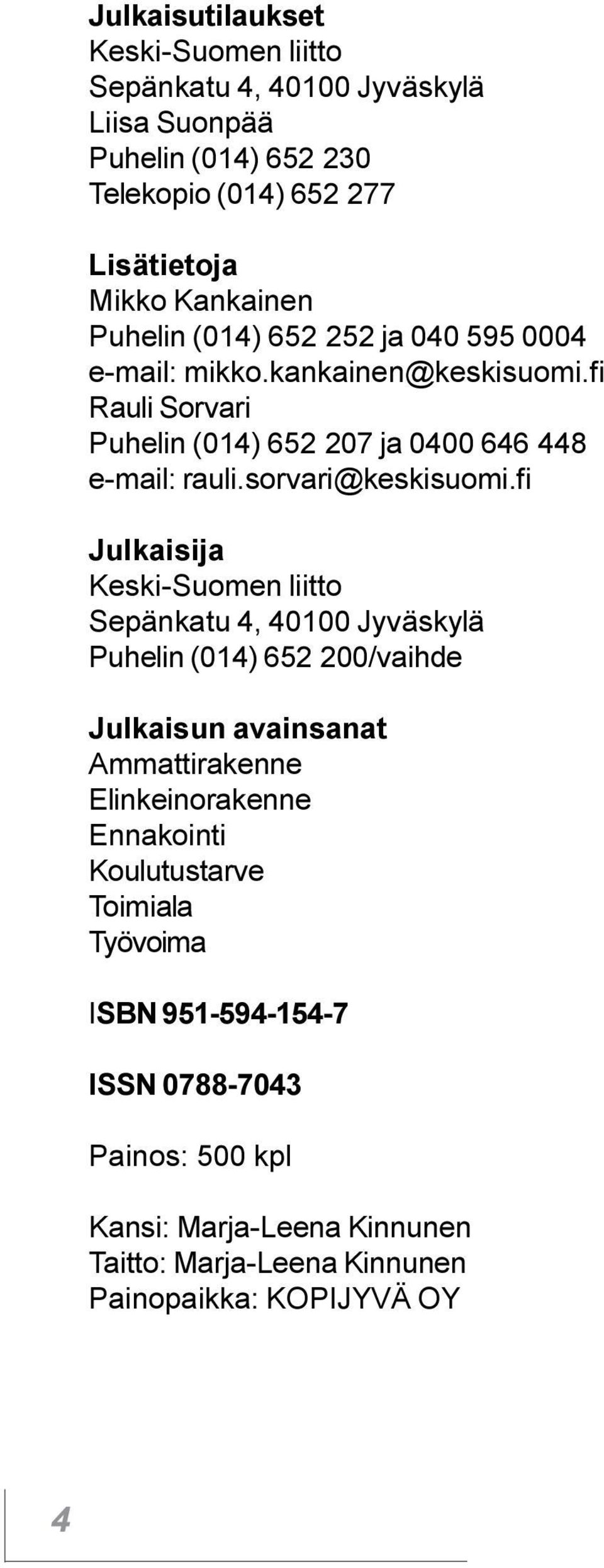 sorvari@keskisuomi fi Julkaisija Keski-Suomen liitto Sepänkatu 4, 40100 Jyväskylä Puhelin (014) 652 200/vaihde Julkaisun avainsanat Ammattirakenne