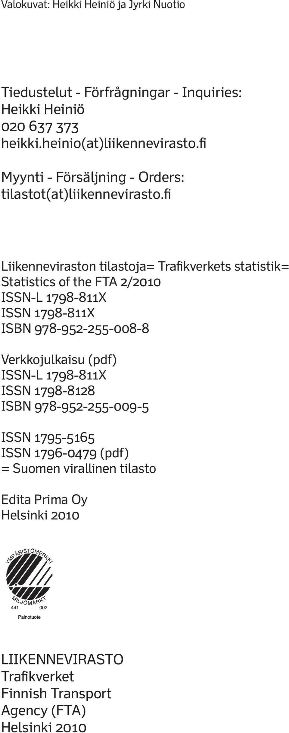 fi Liikenneviraston tilastoja= Trafikverkets statistik= Statistics of the FTA 2/2010 ISSN-L 1798-811X ISSN 1798-811X ISBN 978-952-255-008-8