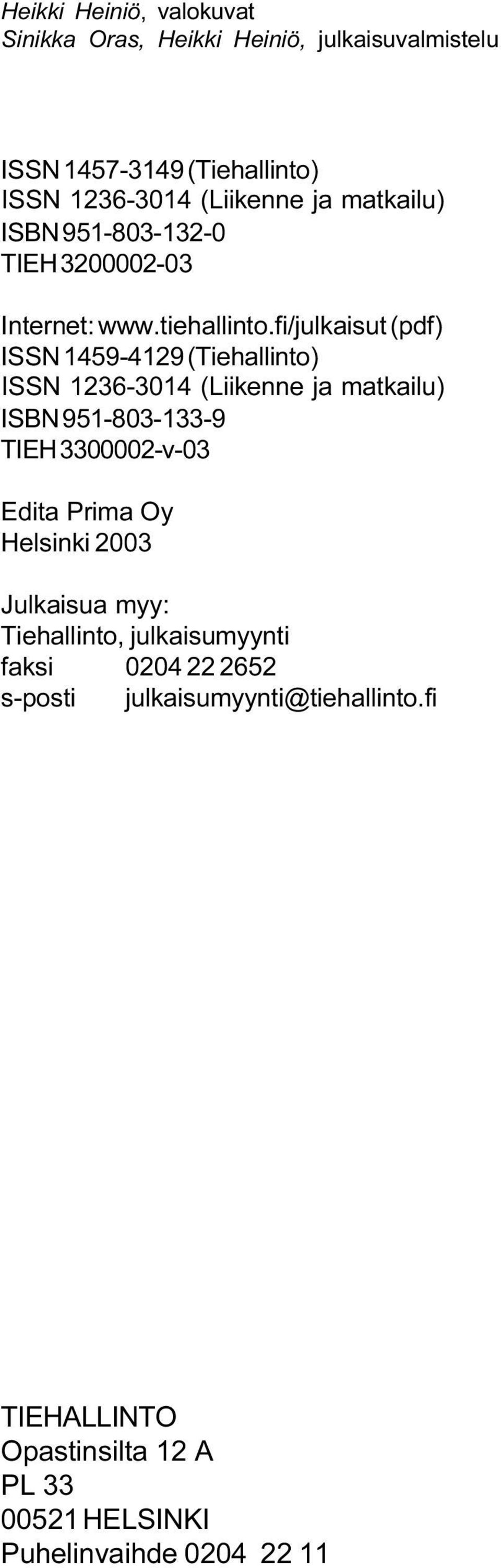 1236-3014 (Liikenne ja matkailu) ISBN 951-803-133-9 TIEH 3300002-v-03 Edita Prima Oy Helsinki 2003 Julkaisua myy: Tiehallinto,