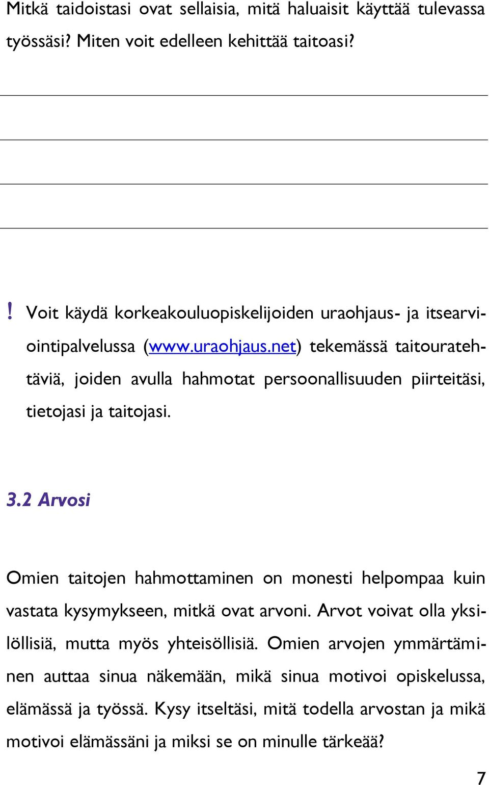 3.2 Arvosi Omien taitojen hahmottaminen on monesti helpompaa kuin vastata kysymykseen, mitkä ovat arvoni. Arvot voivat olla yksilöllisiä, mutta myös yhteisöllisiä.