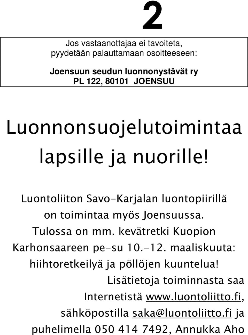 Tulossa on mm. kevätretki Kuopion Karhonsaareen pe-su 10.-12. maaliskuuta: hiihtoretkeilyä ja pöllöjen kuuntelua!
