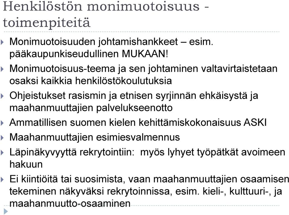 maahanmuuttajien palvelukseenotto Ammatillisen suomen kielen kehittämiskokonaisuus ASKI Maahanmuuttajien esimiesvalmennus Läpinäkyvyyttä rekrytointiin: