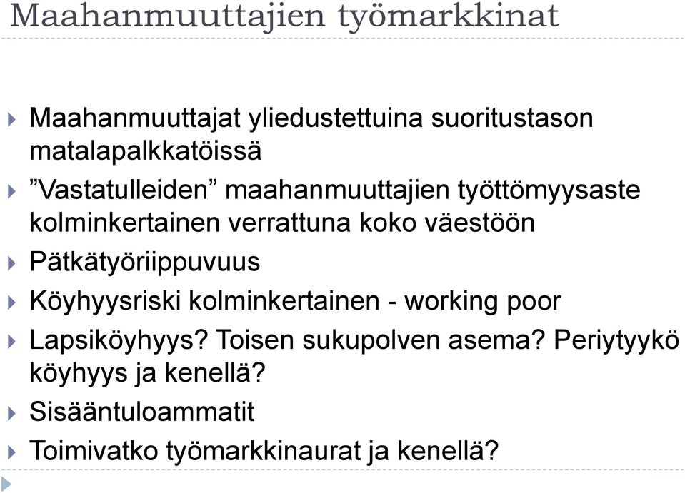 koko väestöön Pätkätyöriippuvuus Köyhyysriski kolminkertainen - working poor Lapsiköyhyys?