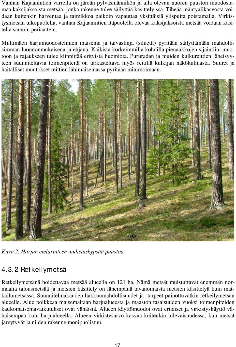 Virkistysmetsän ulkopuolella, vanhan Kajaanintien itäpuolella olevaa kaksijaksoista metsää voidaan käsitellä samoin periaattein.