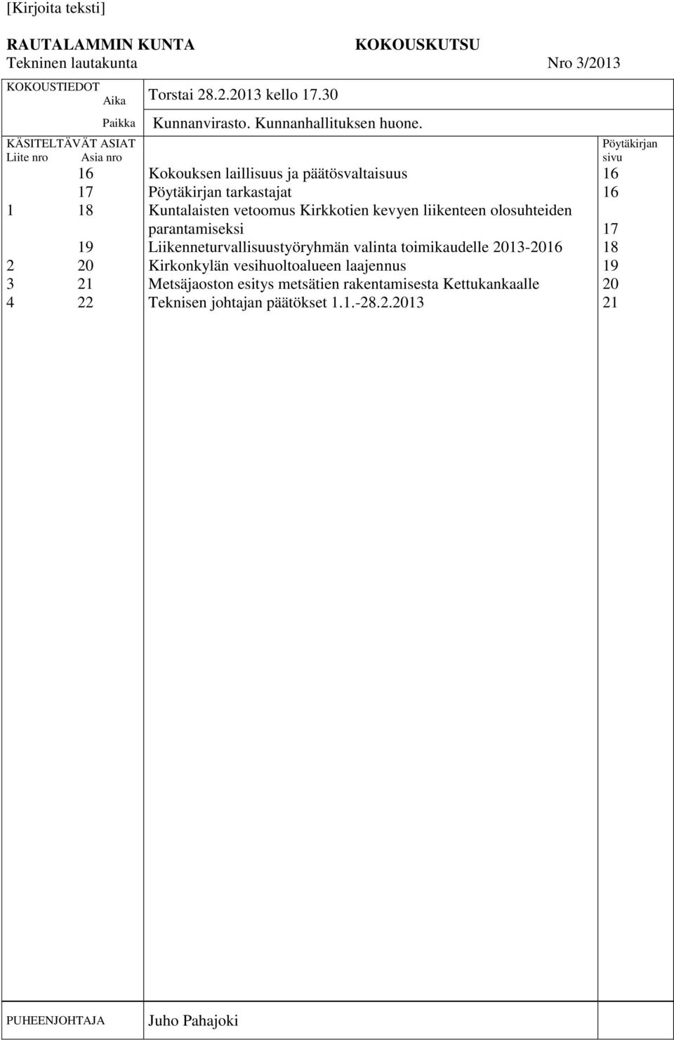 Kokouksen laillisuus ja päätösvaltaisuus Pöytäkirjan tarkastajat Kuntalaisten vetoomus Kirkkotien kevyen liikenteen olosuhteiden parantamiseksi