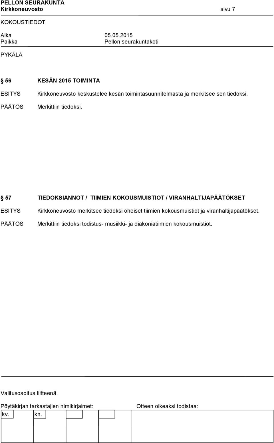 57 TIEDOKSIANNOT / TIIMIEN KOKOUSMUISTIOT / VIRANHALTIJAPÄÄTÖKSET Kirkkoneuvosto merkitsee