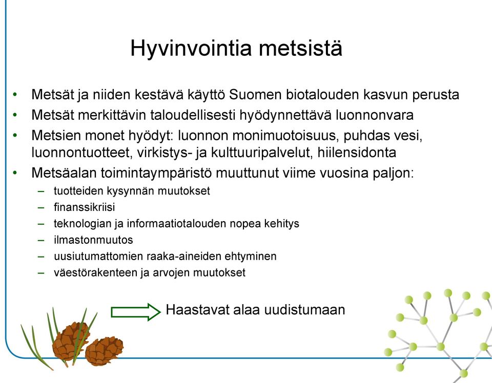 Metsäalan toimintaympäristö muuttunut viime vuosina paljon: tuotteiden kysynnän muutokset finanssikriisi teknologian ja