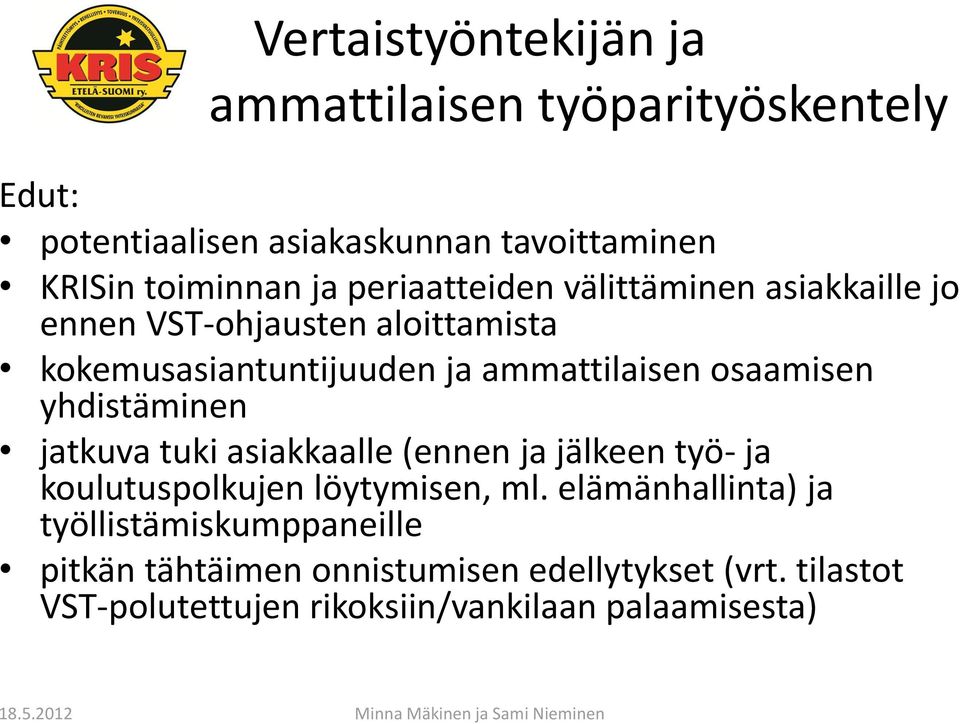 osaamisen yhdistäminen jatkuva tuki asiakkaalle (ennen ja jälkeen työ- ja koulutuspolkujen löytymisen, ml.