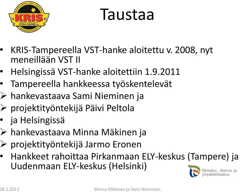 2011 Tampereella hankkeessa työskentelevät hankevastaava Sami Nieminen ja projektityöntekijä