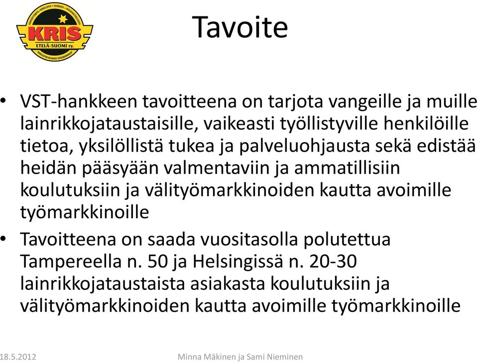 koulutuksiin ja välityömarkkinoiden kautta avoimille työmarkkinoille Tavoitteena on saada vuositasolla polutettua