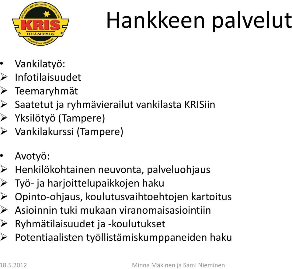 palveluohjaus Työ- ja harjoittelupaikkojen haku Opinto-ohjaus, koulutusvaihtoehtojen kartoitus