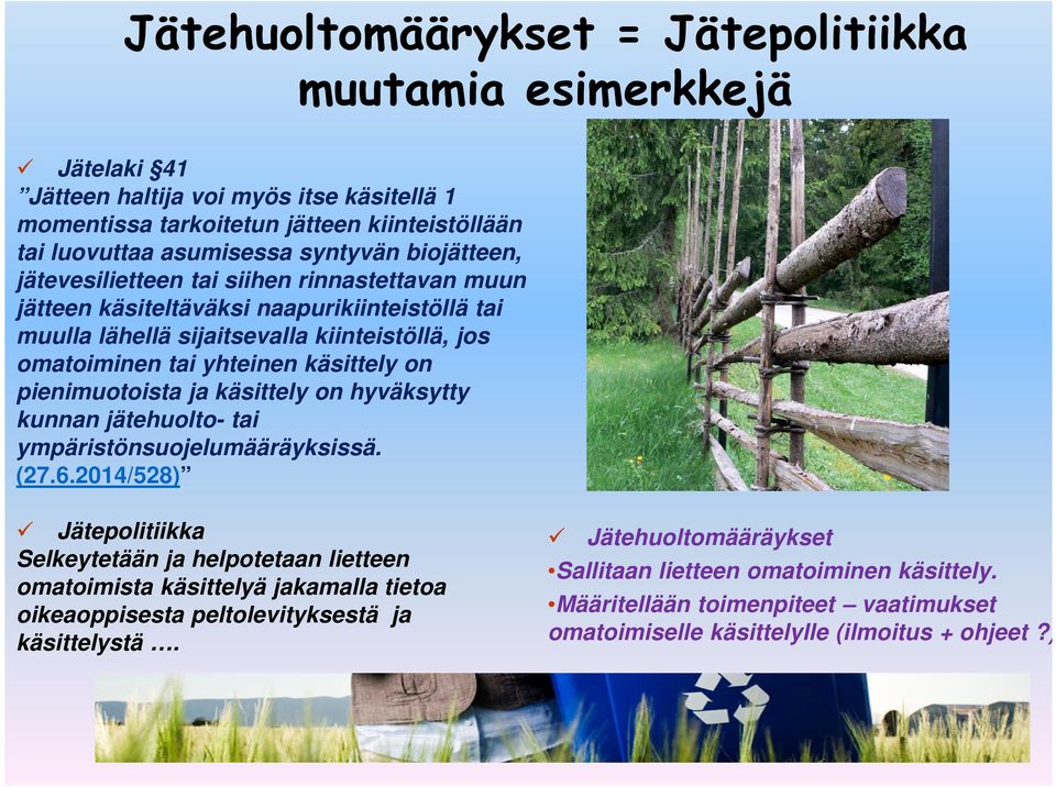 pienimuotoista ja käsittely on hyväksytty kunnan jätehuolto- tai ympäristönsuojelumääräyksissä. (27.6.