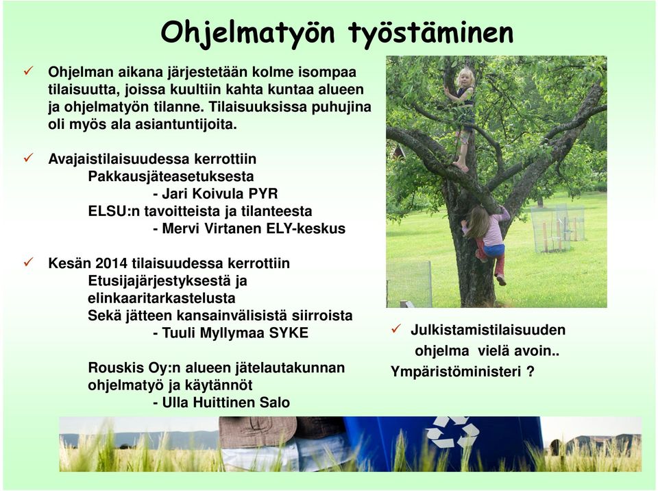 Avajaistilaisuudessa kerrottiin Pakkausjäteasetuksesta - Jari Koivula PYR ELSU:n tavoitteista ja tilanteesta - Mervi Virtanen ELY-keskus Kesän 2014