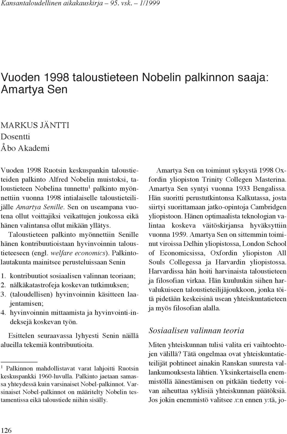 taloustieteen Nobelina tunnettu 1 palkinto myönnettiin vuonna 1998 intialaiselle taloustieteilijälle Amartya Senille.