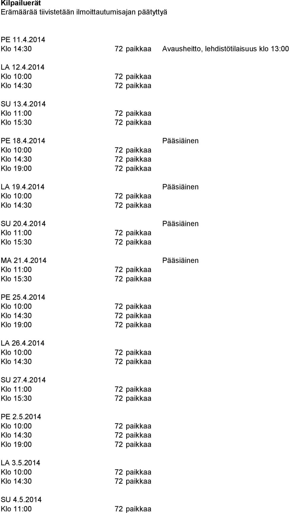 4.2014 PE 18.4.2014 LA 19.4.2014 SU 20.4.2014 MA 21.4.2014 PE 25.4.2014 LA 26.