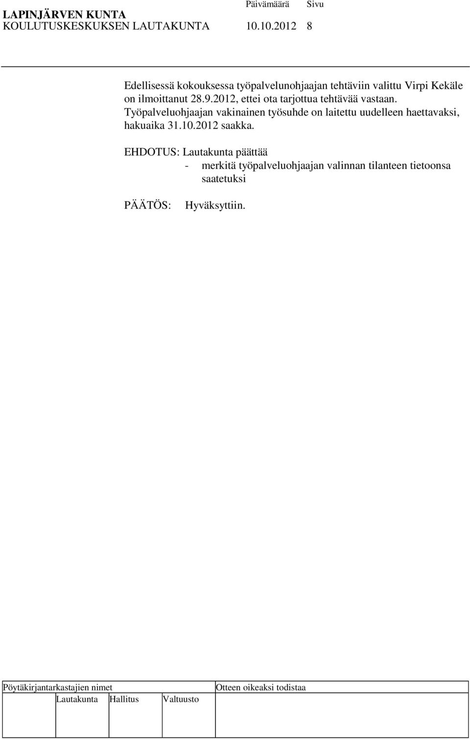 ilmoittanut 28.9.2012, ettei ota tarjottua tehtävää vastaan.