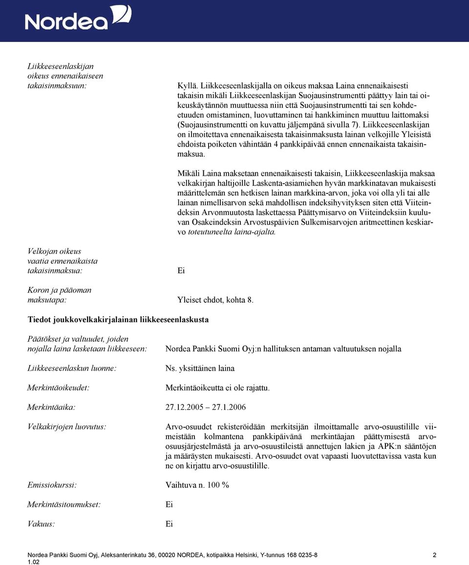 kohdeetuuden omistaminen, luovuttaminen tai hankkiminen muuttuu laittomaksi (Suojausinstrumentti on kuvattu jäljempänä sivulla 7).