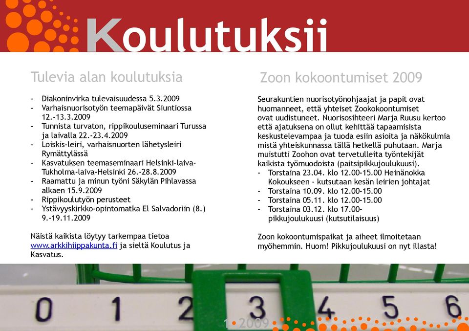 ) 9. 19.11.2009 Näistä kaikista löytyy tarkempaa tietoa www.arkkihiippakunta.fi ja sieltä Koulutus ja Kasvatus.
