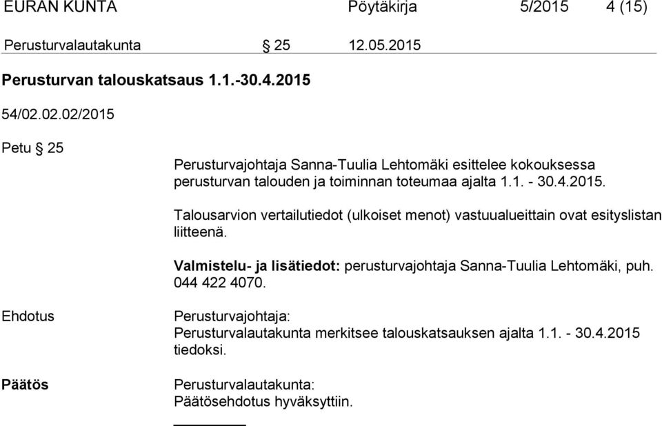 Valmistelu- ja lisätiedot: perusturvajohtaja Sanna-Tuulia Lehtomäki, puh. 044 422 4070.