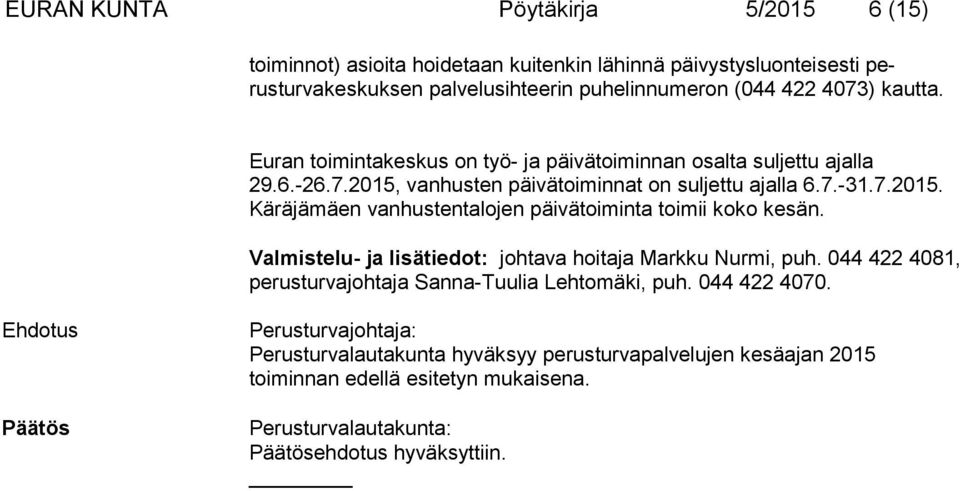 Valmistelu- ja lisätiedot: johtava hoitaja Markku Nurmi, puh. 044 422 4081, perusturvajohtaja Sanna-Tuulia Lehtomäki, puh. 044 422 4070.