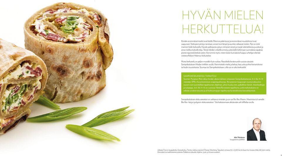 Kaivele pakkasesta syksyn viimeiset sienet ja marjat sekä kellarista juurekset ja anna mielikuvitukselle tilaa.