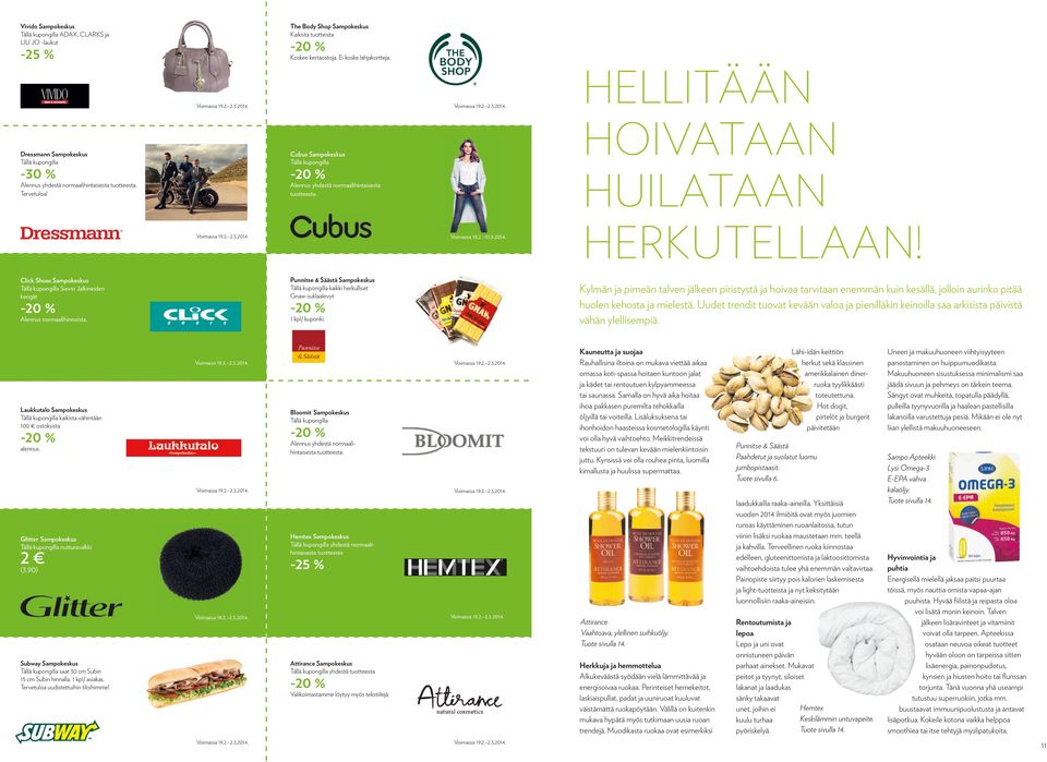 2. 31.3.2014. Click Shoes Sampokeskus Tällä kupongilla Sievin Jalkineiden kengät Punnitse & Säästä Sampokeskus Tällä kupongilla kaikki herkulliset Gnaw-suklaalevyt Alennus normaalihinnoista.