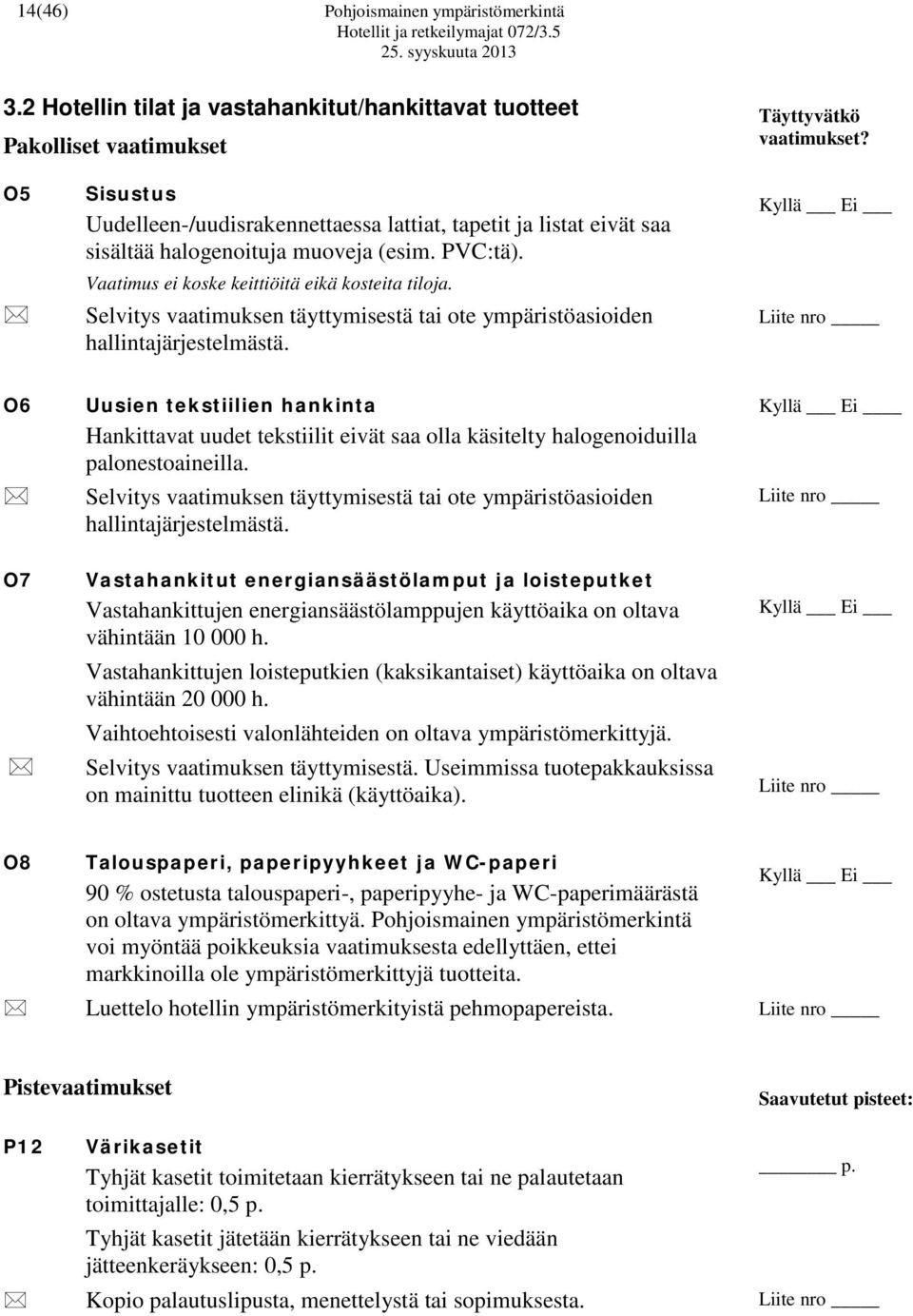 Selvitys vaatimuksen täyttymisestä tai ote ympäristöasioiden hallintajärjestelmästä.