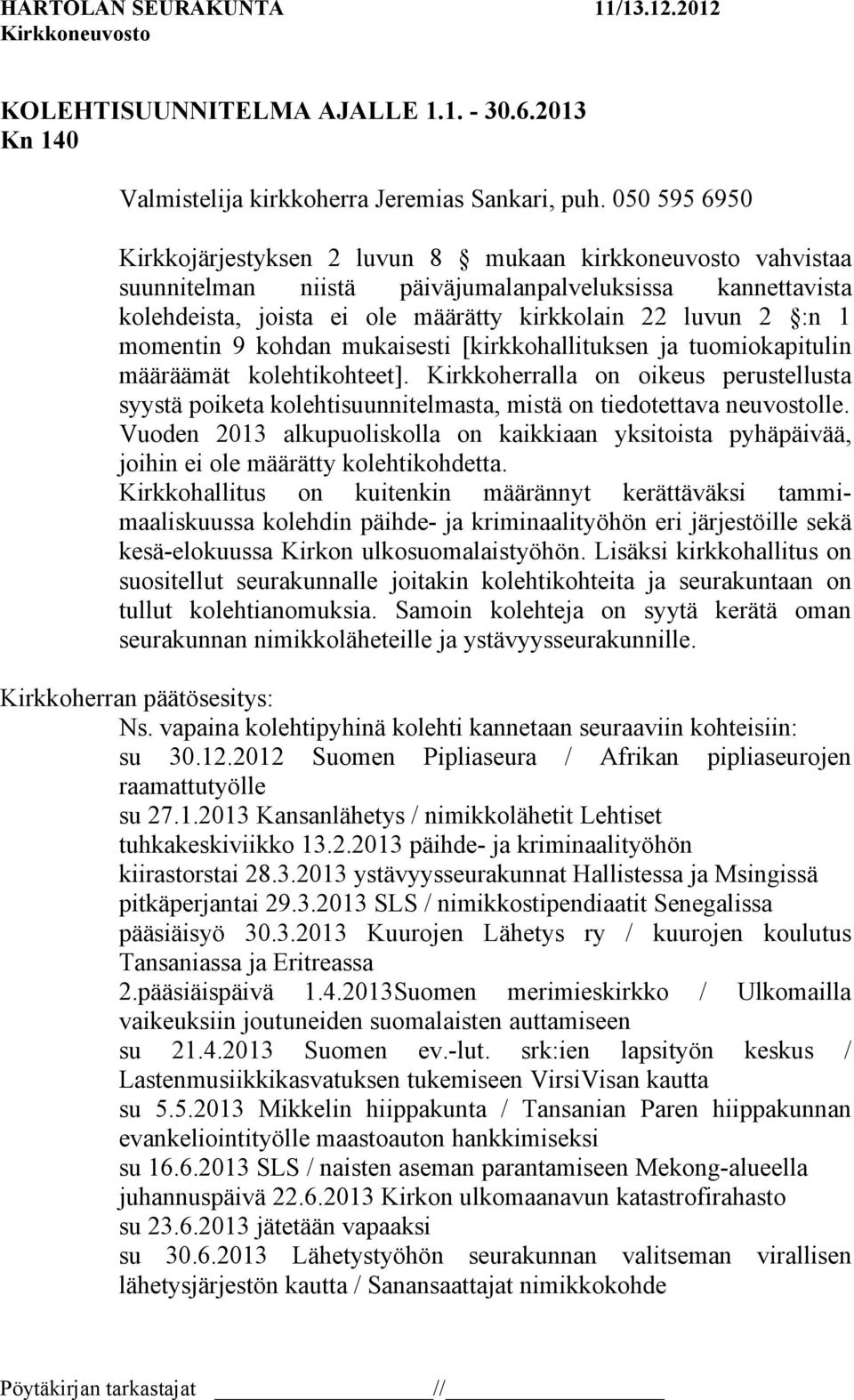 momentin 9 kohdan mukaisesti [kirkkohallituksen ja tuomiokapitulin määräämät kolehtikohteet].