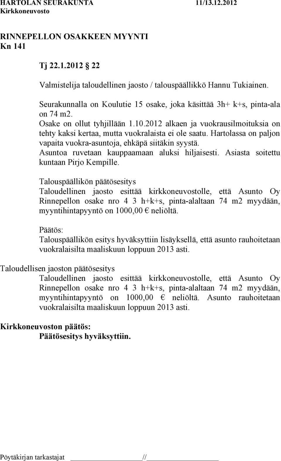 Asuntoa ruvetaan kauppaamaan aluksi hiljaisesti. Asiasta soitettu kuntaan Pirjo Kempille.