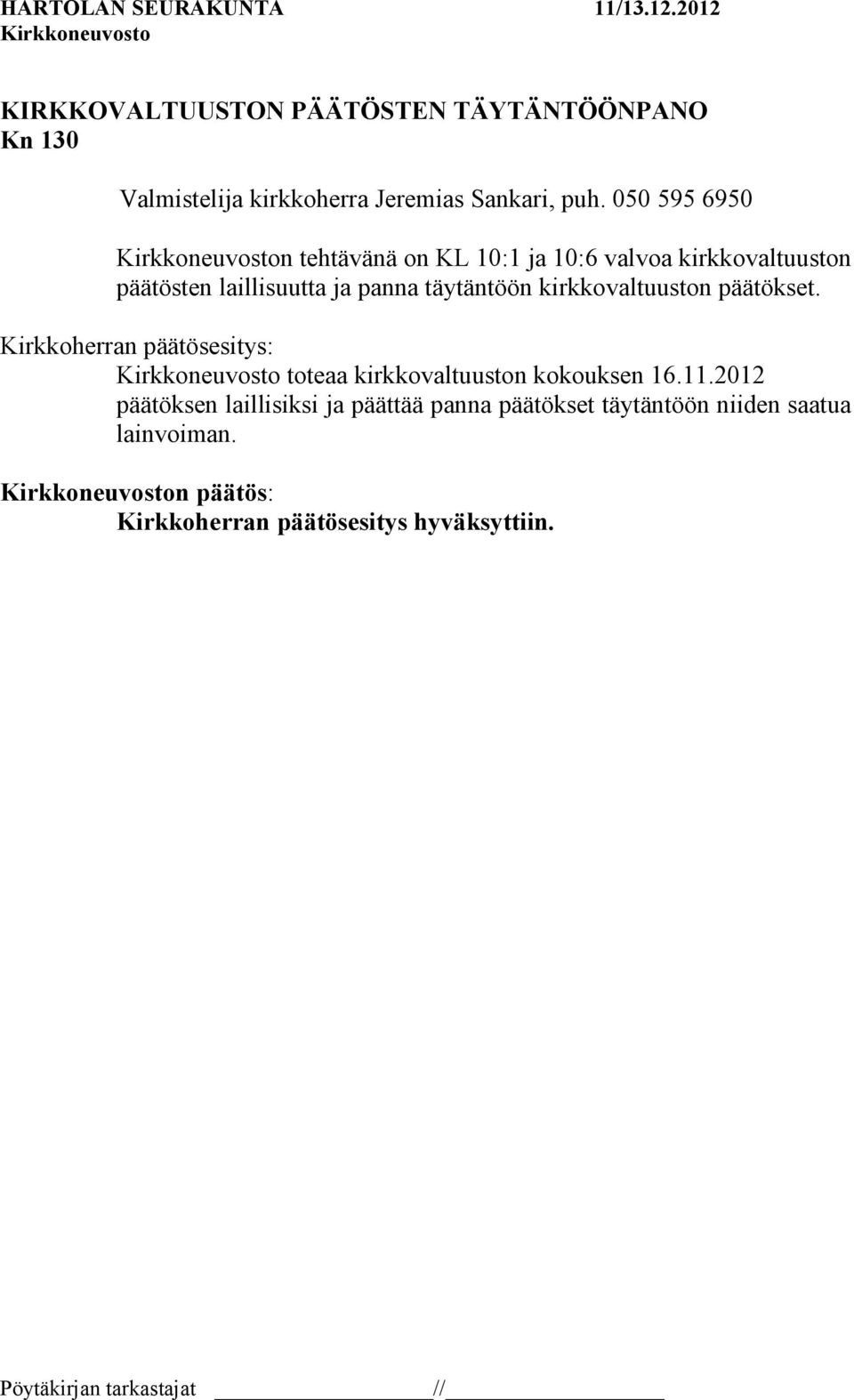 kirkkovaltuuston päätökset. Kirkkoherran päätösesitys: toteaa kirkkovaltuuston kokouksen 16.11.