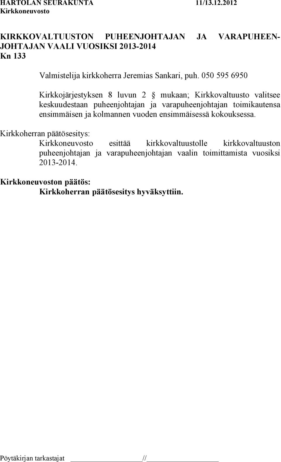 toimikautensa ensimmäisen ja kolmannen vuoden ensimmäisessä kokouksessa.