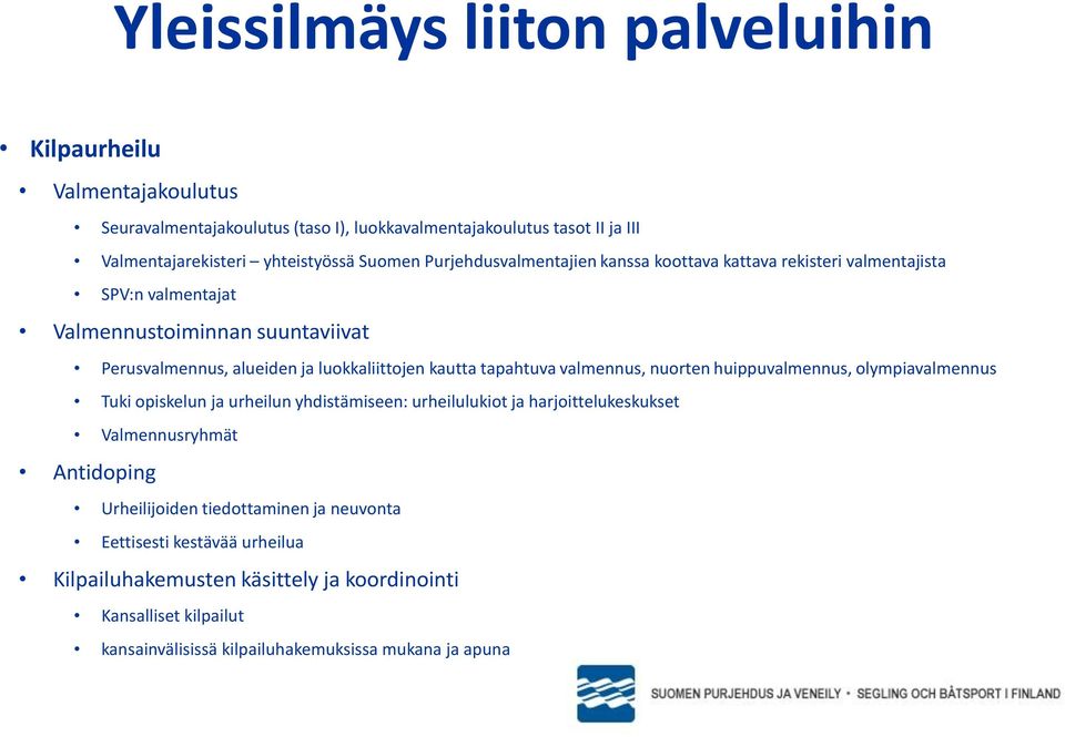 nuorten huippuvalmennus, olympiavalmennus Tuki opiskelun ja urheilun yhdistämiseen: urheilulukiot ja harjoittelukeskukset Valmennusryhmät Antidoping Urheilijoiden