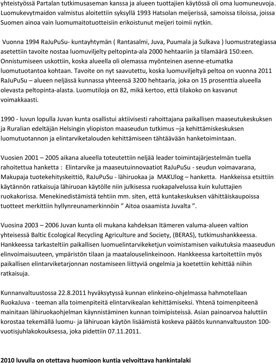 Vuonna 1994 RaJuPuSu- kuntayhtymän ( Rantasalmi, Juva, Puumala ja Sulkava ) luomustrategiassa asetettiin tavoite nostaa luomuviljelty peltopinta-ala 2000 hehtaariin ja tilamäärä 150:een.
