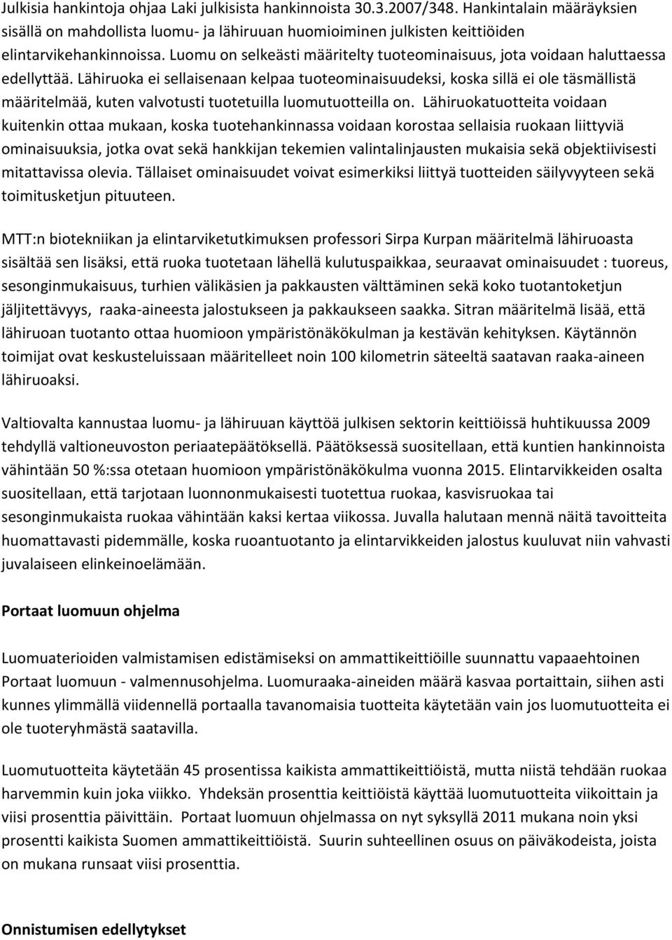 Lähiruoka ei sellaisenaan kelpaa tuoteominaisuudeksi, koska sillä ei ole täsmällistä määritelmää, kuten valvotusti tuotetuilla luomutuotteilla on.