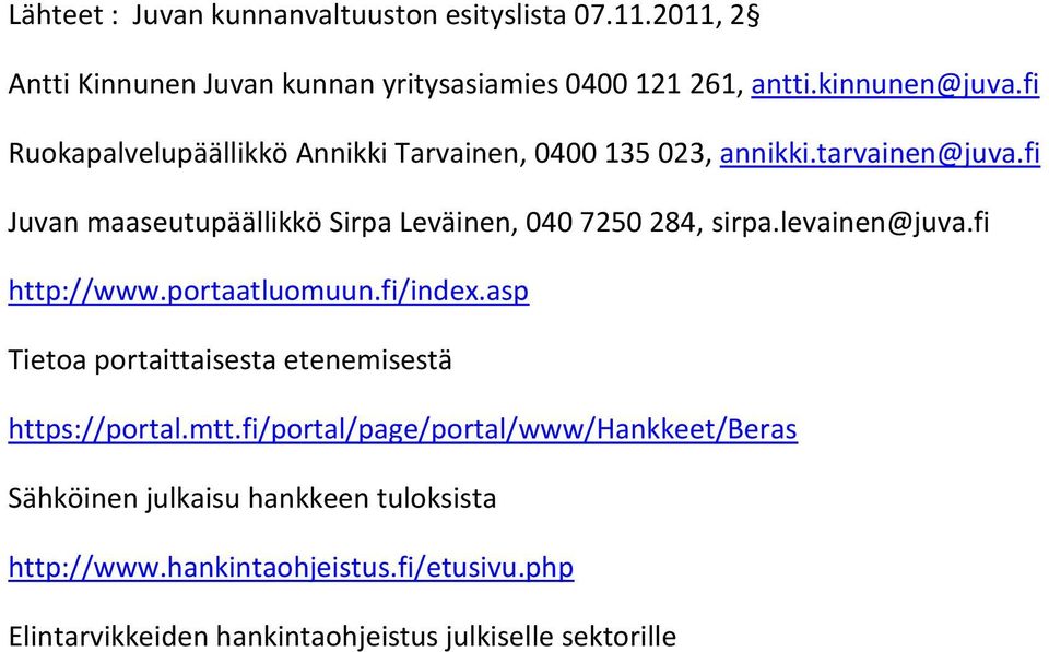 fi Juvan maaseutupäällikkö Sirpa Leväinen, 040 7250 284, sirpa.levainen@juva.fi http://www.portaatluomuun.fi/index.