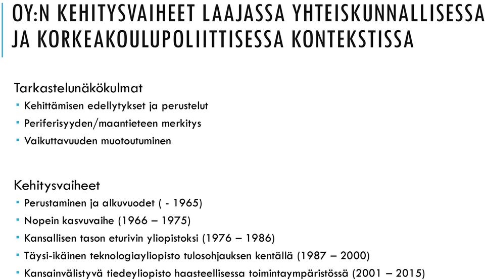 1965) Nopein kasvuvaihe (1966 1975) Kansallisen tason eturivin yliopistoksi (1976 1986) Täysi-ikäinen