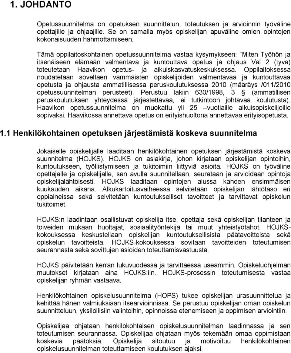 Tämä oppilaitoskohtainen opetussuunnitelma vastaa kysymykseen: Miten Työhön ja itsenäiseen elämään valmentava ja kuntouttava opetus ja ohjaus Val 2 (tyva) toteutetaan Haavikon opetus- ja