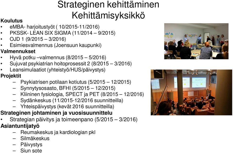 potilaan kotiutus (5/2015 12/2015) Synnytysosasto, BFHI (5/2015 12/2015) Kliininen fysiologia, SPECT ja PET (8/2015 12/2016) Sydänkeskus (11/2015-12/2016 suunnitteilla) Yhteispäivystys