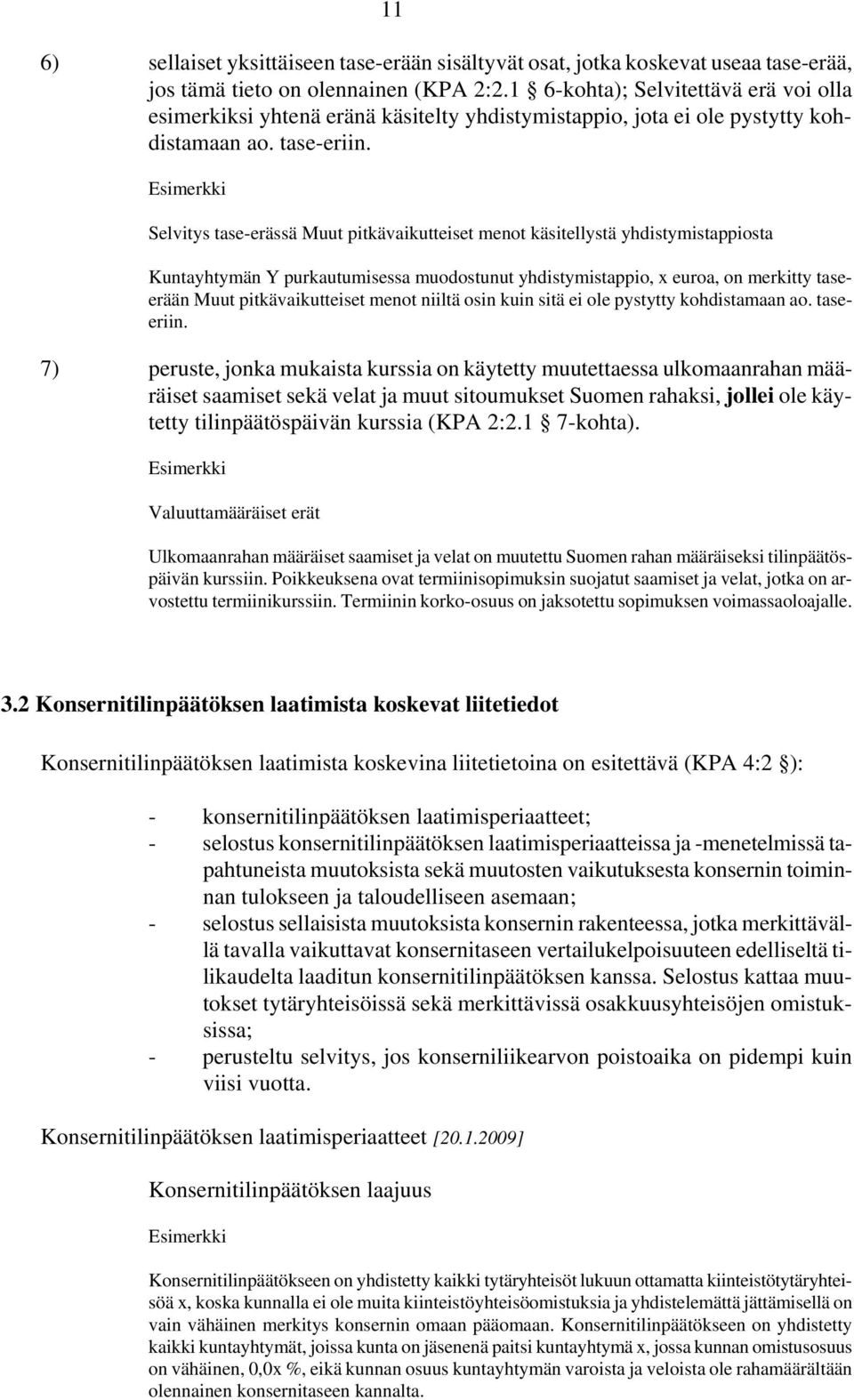 Selvitys tase-erässä Muut pitkävaikutteiset menot käsitellystä yhdistymistappiosta yhtymän Y purkautumisessa muodostunut yhdistymistappio, x euroa, on merkitty taseerään Muut pitkävaikutteiset menot