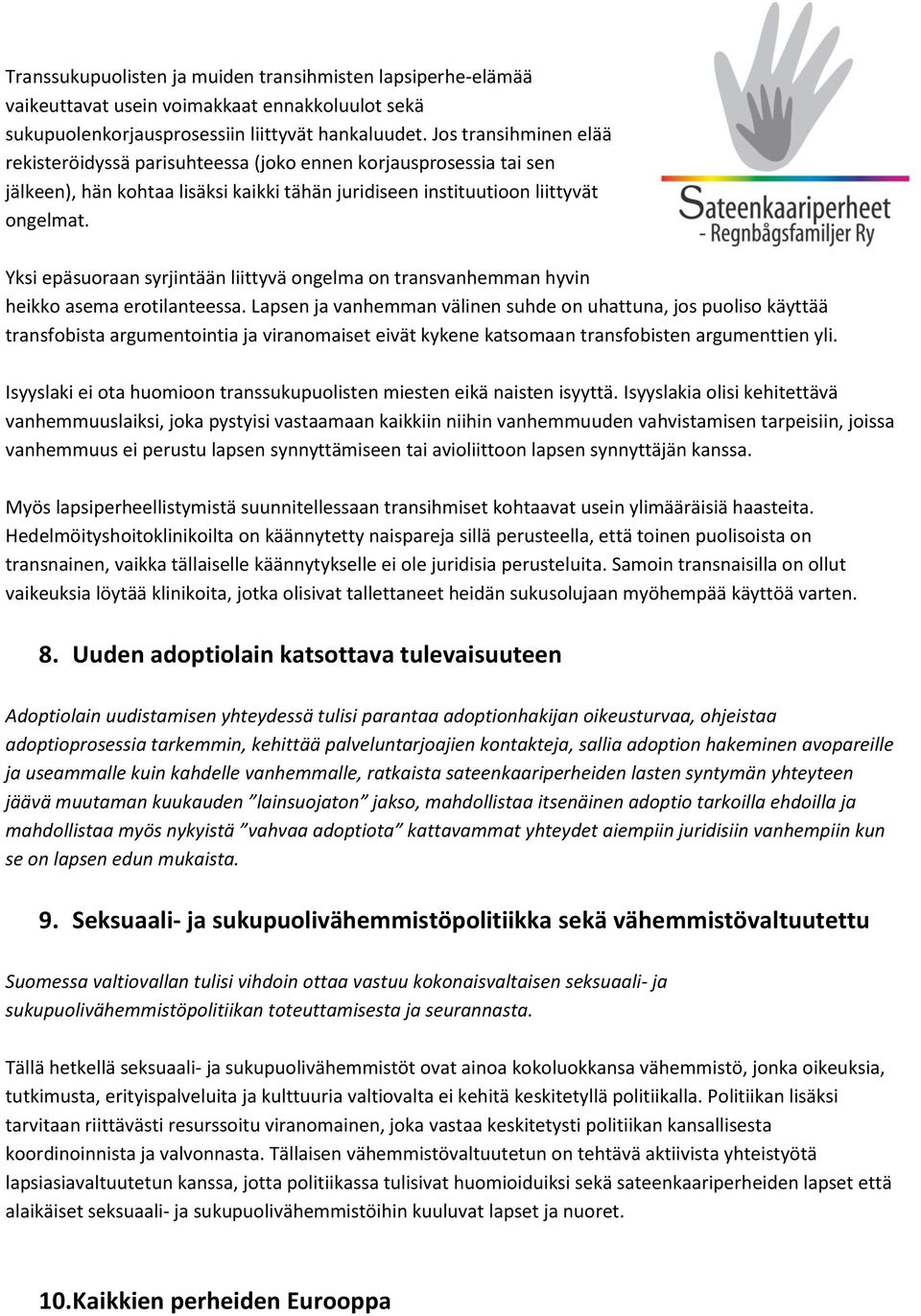 Yksi epäsuoraan syrjintään liittyvä ongelma on transvanhemman hyvin heikko asema erotilanteessa.